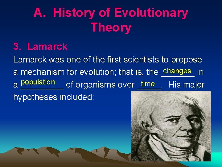 A. History of Evolutionary Theory 3. Lamarck was one of the first scientists to