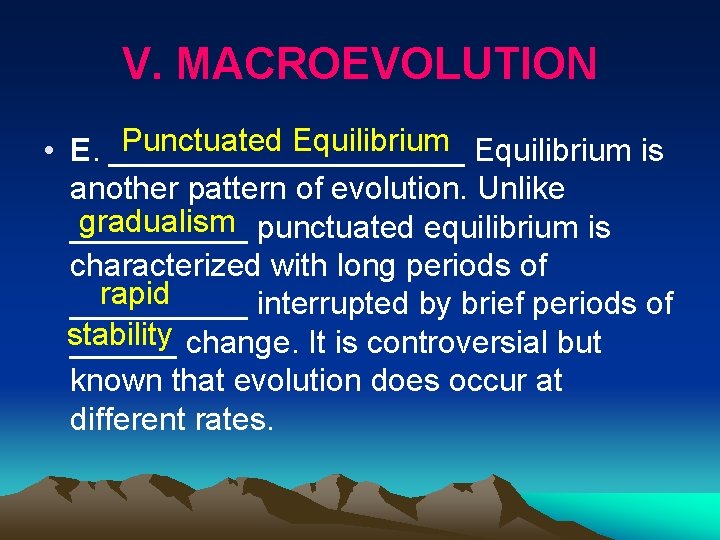 V. MACROEVOLUTION Punctuated Equilibrium is • E. __________ another pattern of evolution. Unlike gradualism