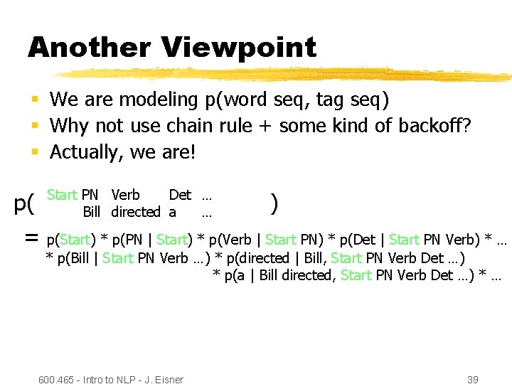 Another Viewpoint § We are modeling p(word seq, tag seq) § Why not use