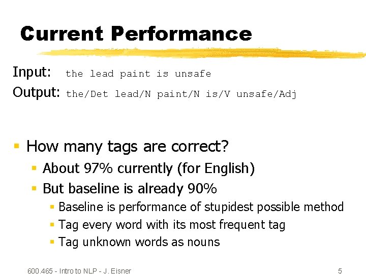 Current Performance Input: the lead paint Output: the/Det lead/N is unsafe paint/N is/V unsafe/Adj