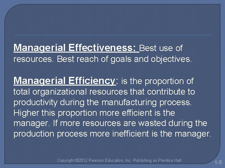 Managerial Effectiveness: Best use of resources. Best reach of goals and objectives. Managerial Efficiency:
