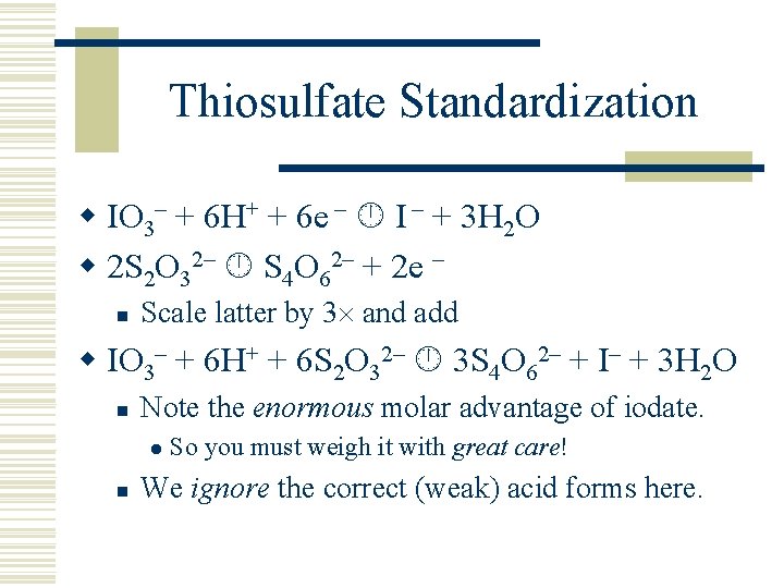 Thiosulfate Standardization w IO 3– + 6 H+ + 6 e – I –