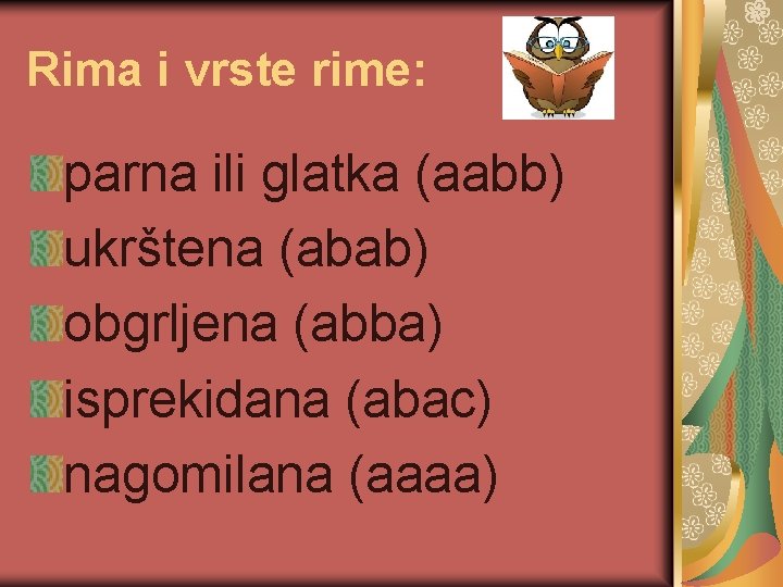 Rima i vrste rime: parna ili glatka (aabb) ukrštena (abab) obgrljena (abba) isprekidana (abac)