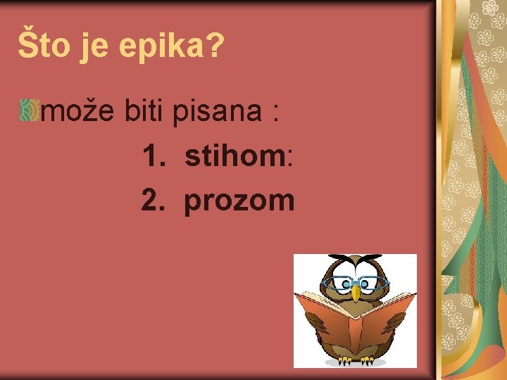 Što je epika? može biti pisana : 1. stihom: 2. prozom 