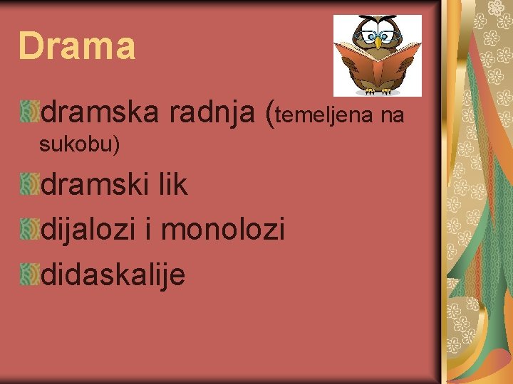 Drama dramska radnja (temeljena na sukobu) dramski lik dijalozi i monolozi didaskalije 