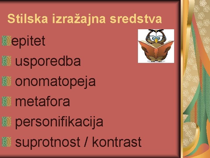 Stilska izražajna sredstva epitet usporedba onomatopeja metafora personifikacija suprotnost / kontrast 