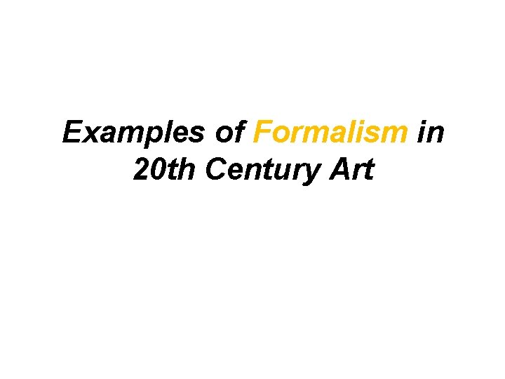 Examples of Formalism in 20 th Century Art 