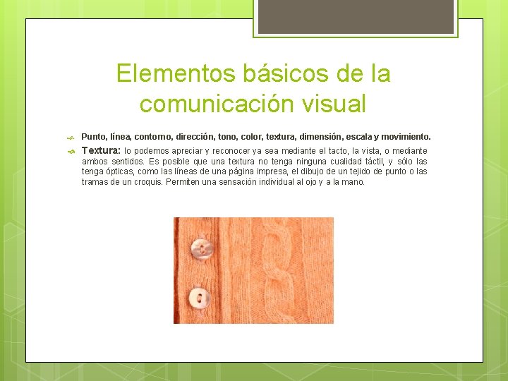 Elementos básicos de la comunicación visual Punto, línea, contorno, dirección, tono, color, textura, dimensión,