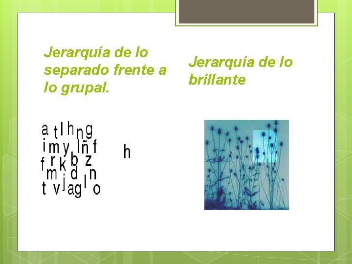 Jerarquía de lo separado frente a lo grupal. Jerarquía de lo brillante 