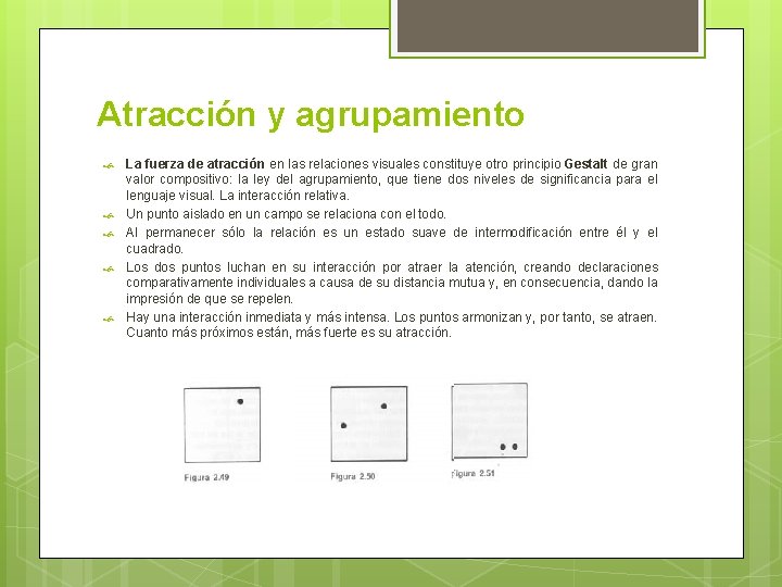 Atracción y agrupamiento La fuerza de atracción en las relaciones visuales constituye otro principio