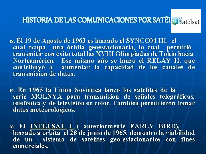 HISTORIA DE LAS COMUNICACIONES POR SATÉLITE. El 19 de Agosto de 1963 es lanzado