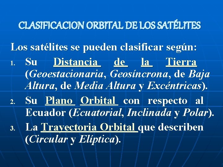 CLASIFICACION ORBITAL DE LOS SATÉLITES Los satélites se pueden clasificar según: 1. Su Distancia