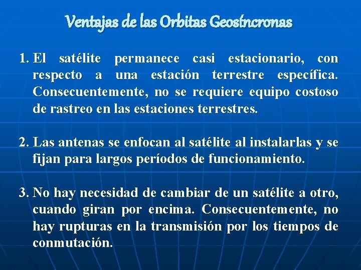 Ventajas de las Orbitas Geosíncronas 1. El satélite permanece casi estacionario, con respecto a