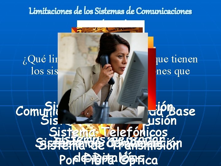 Limitaciones de los Sistemas de Comunicaciones Tradicionales ¿Qué limitaciones cree usted que tienen los