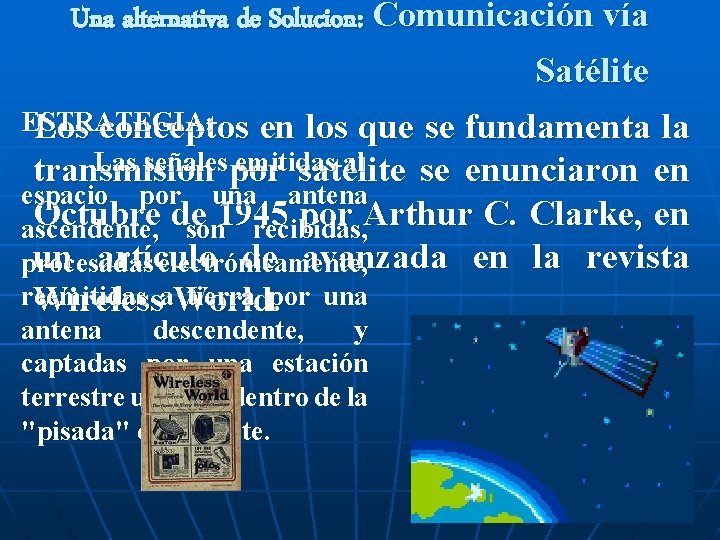 Una alternativa de Solucion: Comunicación vía Satélite ESTRATEGIA: Los conceptos en los que se