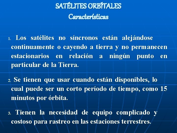 SATÉLITES ORBÍTALES Características Los satélites no síncronos están alejándose continuamente o cayendo a tierra