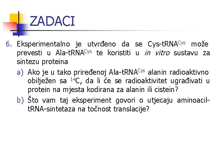 ZADACI 6. Eksperimentalno je utvrđeno da se Cys-t. RNACys može prevesti u Ala-t. RNACys ZADACI 6. Eksperimentalno je utvrđeno da se Cys-t. RNACys može prevesti u Ala-t. RNACys