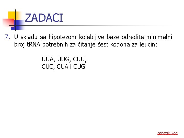 ZADACI 7. U skladu sa hipotezom kolebljive baze odredite minimalni broj t. RNA potrebnih