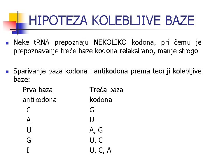 HIPOTEZA KOLEBLJIVE BAZE n n Neke t. RNA prepoznaju NEKOLIKO kodona, pri čemu je