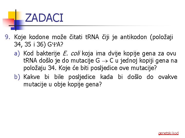 ZADACI 9. Koje kodone može čitati t. RNA čiji je antikodon (položaji 34, 35