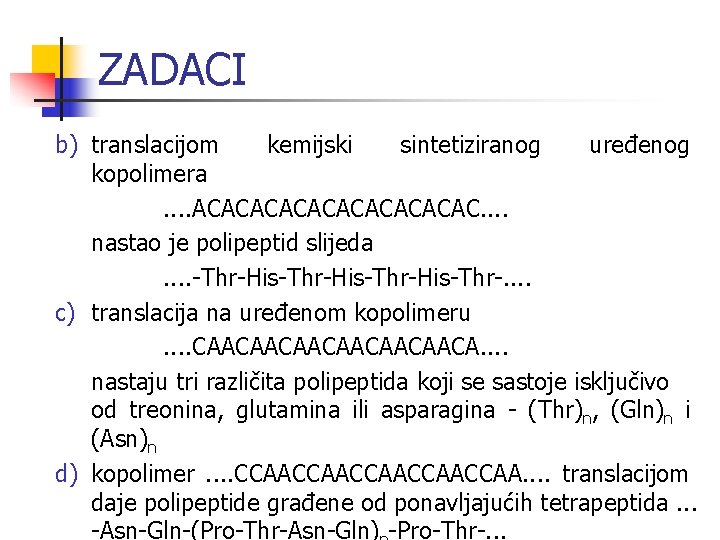 ZADACI b) translacijom kemijski sintetiziranog uređenog kopolimera. . ACACACACAC. . nastao je polipeptid slijeda.