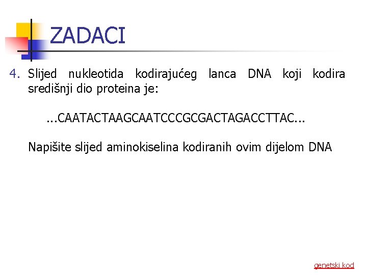 ZADACI 4. Slijed nukleotida kodirajućeg lanca DNA koji kodira središnji dio proteina je: .