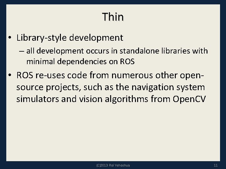 Thin • Library-style development – all development occurs in standalone libraries with minimal dependencies