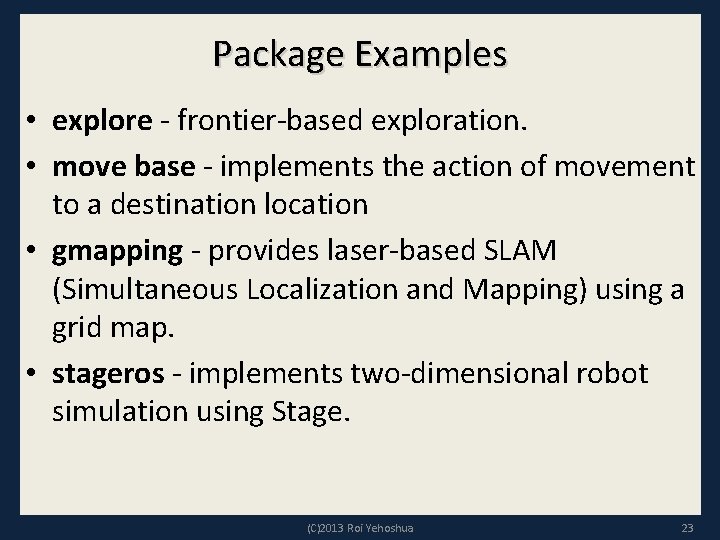 Package Examples • explore - frontier-based exploration. • move base - implements the action