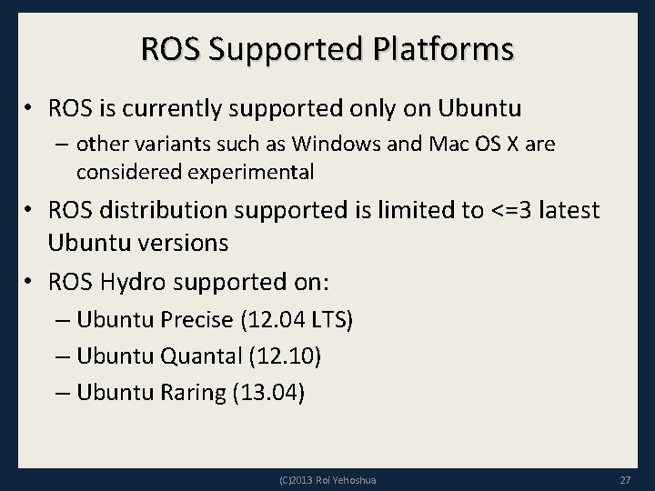 ROS Supported Platforms • ROS is currently supported only on Ubuntu – other variants