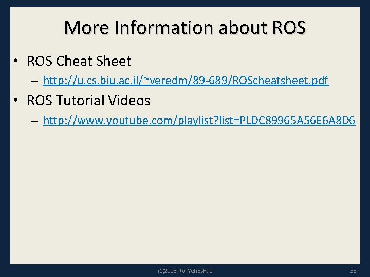 More Information about ROS • ROS Cheat Sheet – http: //u. cs. biu. ac.