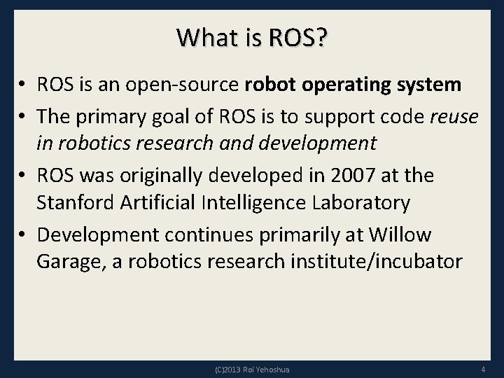 What is ROS? • ROS is an open-source robot operating system • The primary