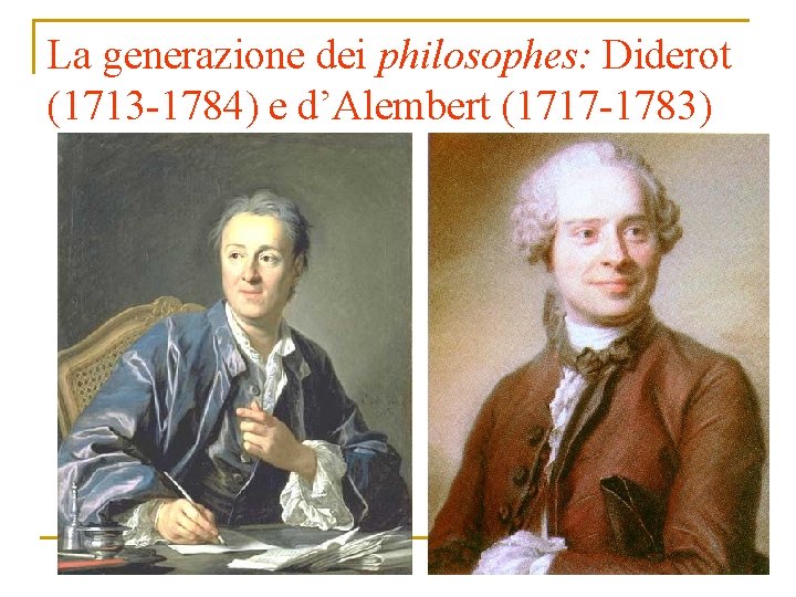 La generazione dei philosophes: Diderot (1713 -1784) e d’Alembert (1717 -1783) 