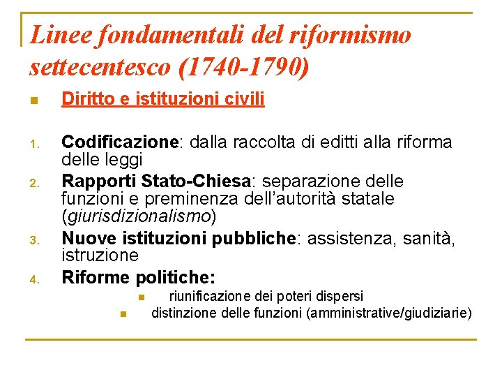 Linee fondamentali del riformismo settecentesco (1740 -1790) n Diritto e istituzioni civili 1. Codificazione: