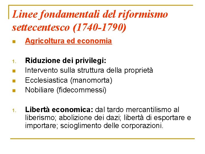 Linee fondamentali del riformismo settecentesco (1740 -1790) n Agricoltura ed economia 1. Riduzione dei