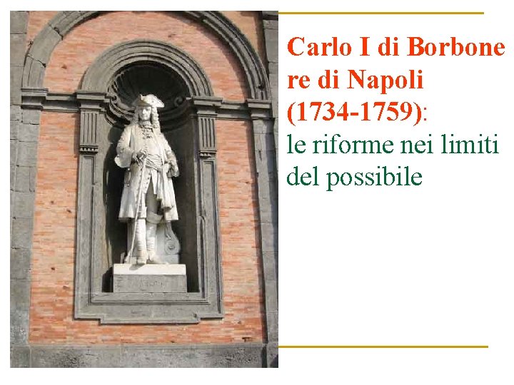Carlo I di Borbone re di Napoli (1734 -1759): le riforme nei limiti del