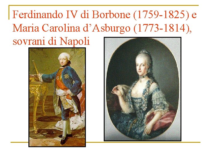 Ferdinando IV di Borbone (1759 -1825) e Maria Carolina d’Asburgo (1773 -1814), sovrani di