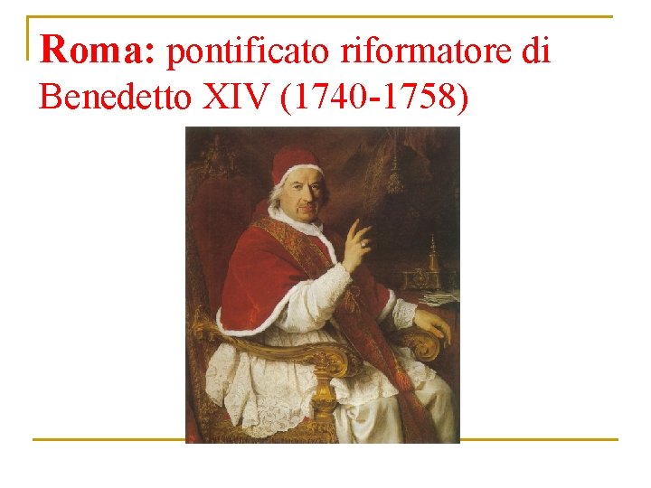 Roma: pontificato riformatore di Benedetto XIV (1740 -1758) 