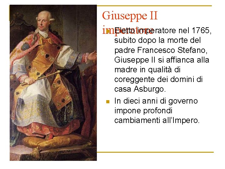 Giuseppe II n Eletto imperatore nel 1765, imperatore n subito dopo la morte del