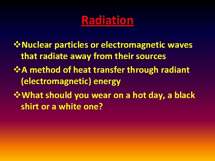 Radiation v. Nuclear particles or electromagnetic waves that radiate away from their sources v.