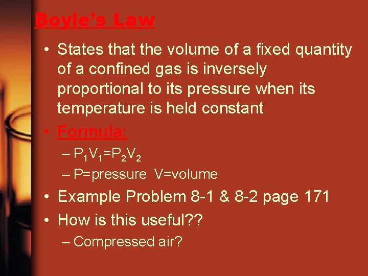 Boyle’s Law • States that the volume of a fixed quantity of a confined