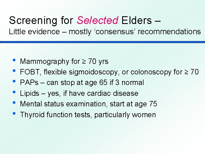 Screening for Selected Elders – Little evidence – mostly ‘consensus’ recommendations • • •