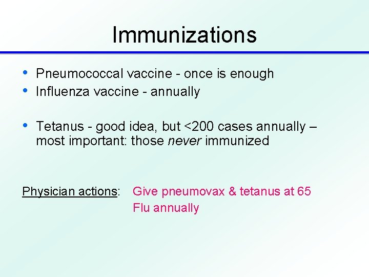 Immunizations • Pneumococcal vaccine - once is enough • Influenza vaccine - annually •