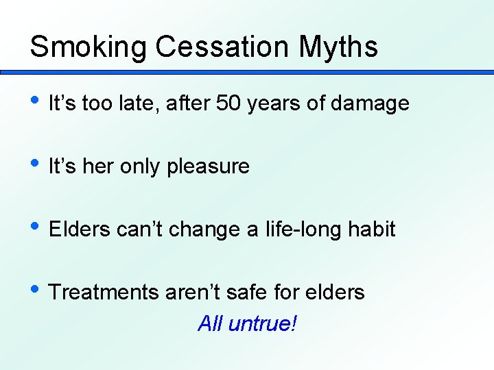 Smoking Cessation Myths • It’s too late, after 50 years of damage • It’s