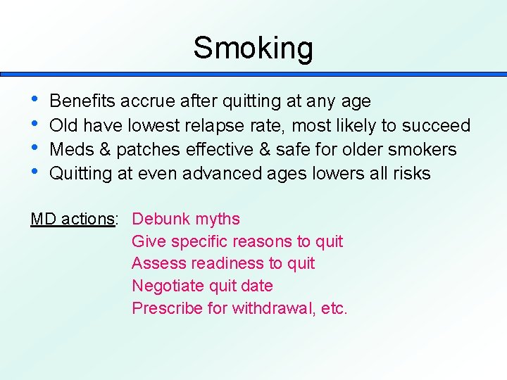 Smoking • • Benefits accrue after quitting at any age Old have lowest relapse