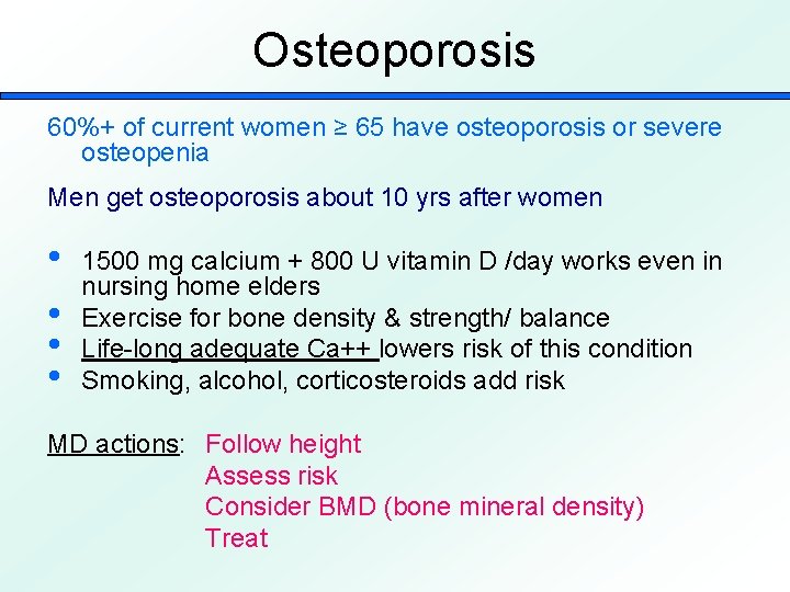 Osteoporosis 60%+ of current women ≥ 65 have osteoporosis or severe osteopenia Men get