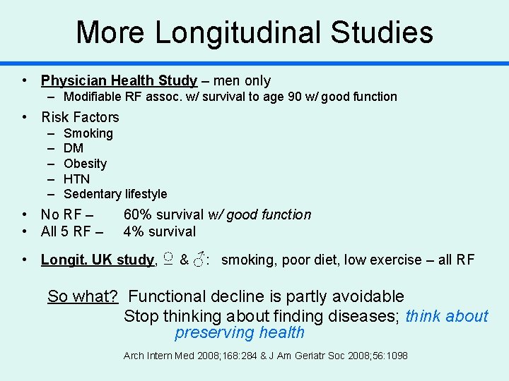 More Longitudinal Studies • Physician Health Study – men only – Modifiable RF assoc.