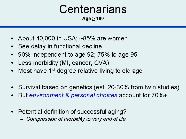 Centenarians Age > 100 • • • About 40, 000 in USA; ~85% are