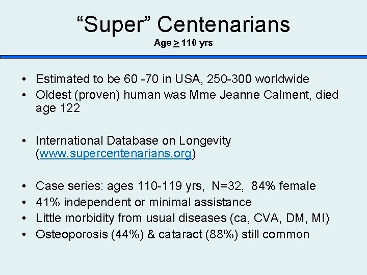 “Super” Centenarians Age > 110 yrs • Estimated to be 60 -70 in USA,