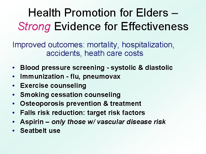 Health Promotion for Elders – Strong Evidence for Effectiveness Improved outcomes: mortality, hospitalization, accidents,