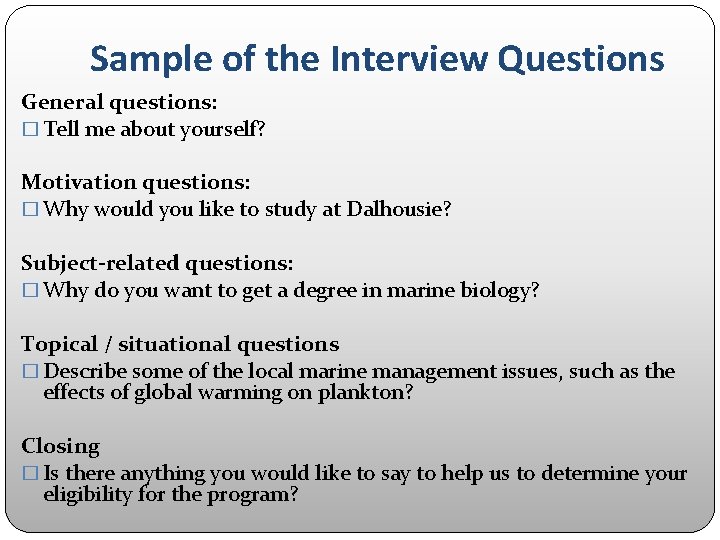 Sample of the Interview Questions General questions: � Tell me about yourself? Motivation questions: